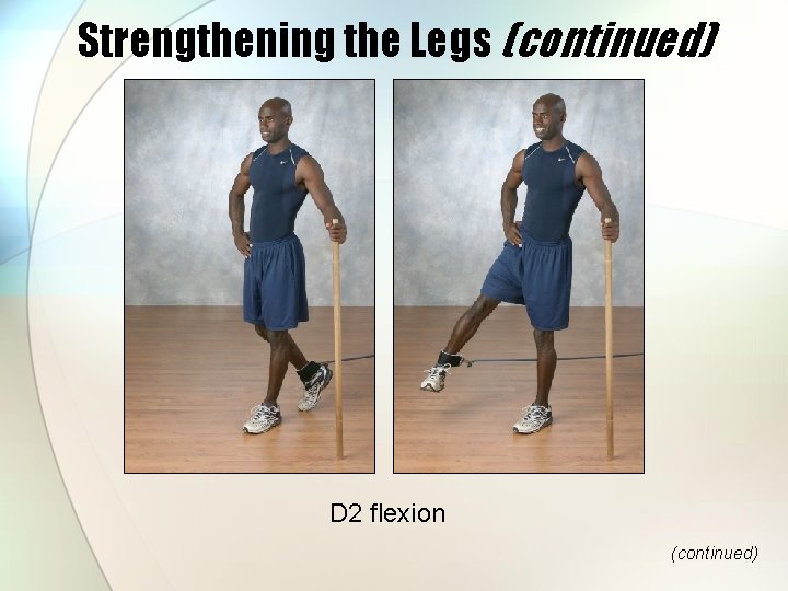 Strengthening the Legs (continued) D 2 flexion (continued) 