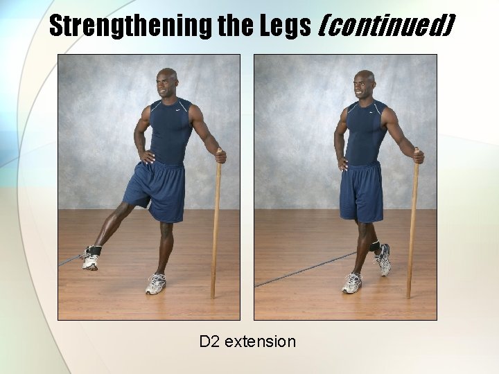 Strengthening the Legs (continued) D 2 extension 