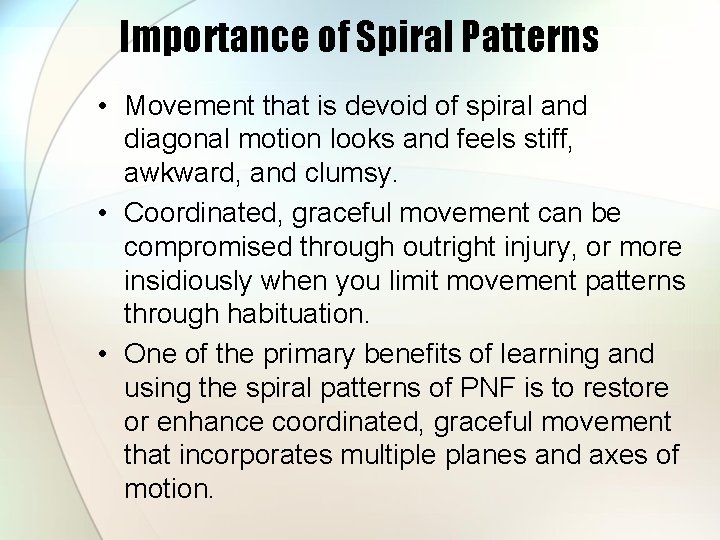 Importance of Spiral Patterns • Movement that is devoid of spiral and diagonal motion