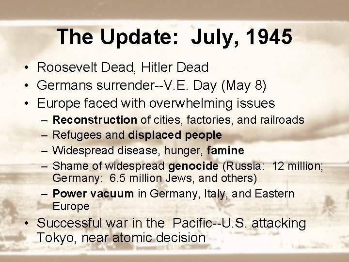 The Update: July, 1945 • Roosevelt Dead, Hitler Dead • Germans surrender--V. E. Day