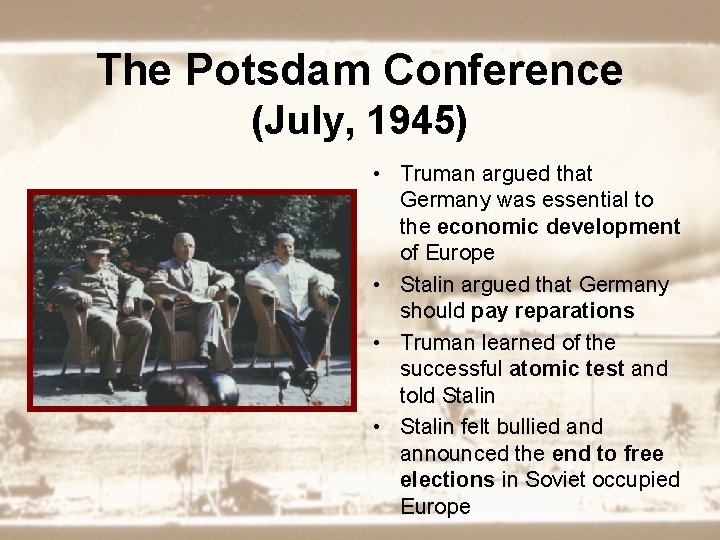 The Potsdam Conference (July, 1945) • Truman argued that Germany was essential to the