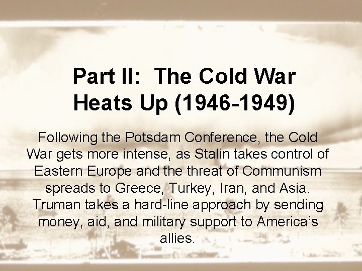 Part II: The Cold War Heats Up (1946 -1949) Following the Potsdam Conference, the