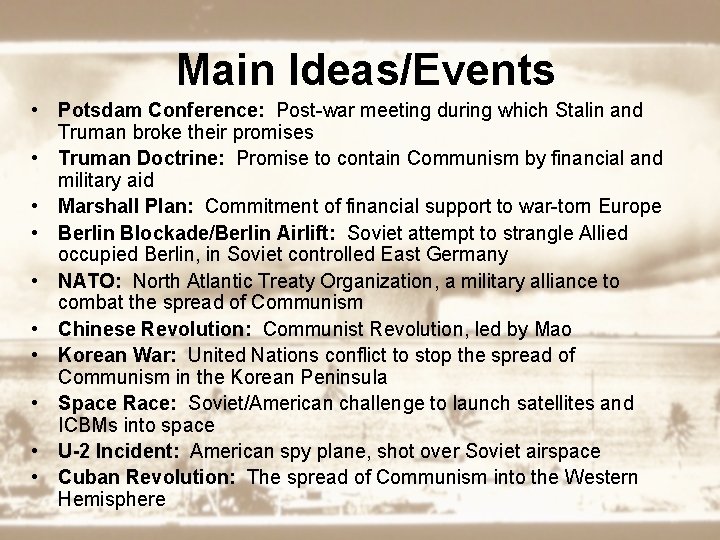 Main Ideas/Events • Potsdam Conference: Post-war meeting during which Stalin and Truman broke their