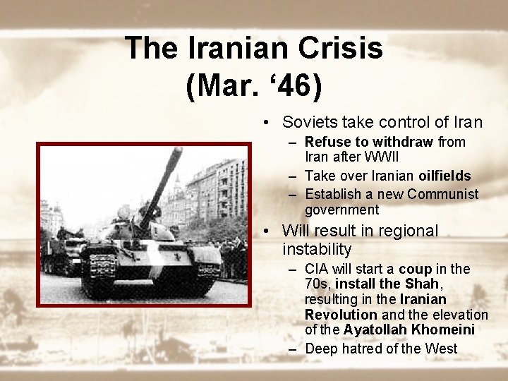 The Iranian Crisis (Mar. ‘ 46) • Soviets take control of Iran – Refuse