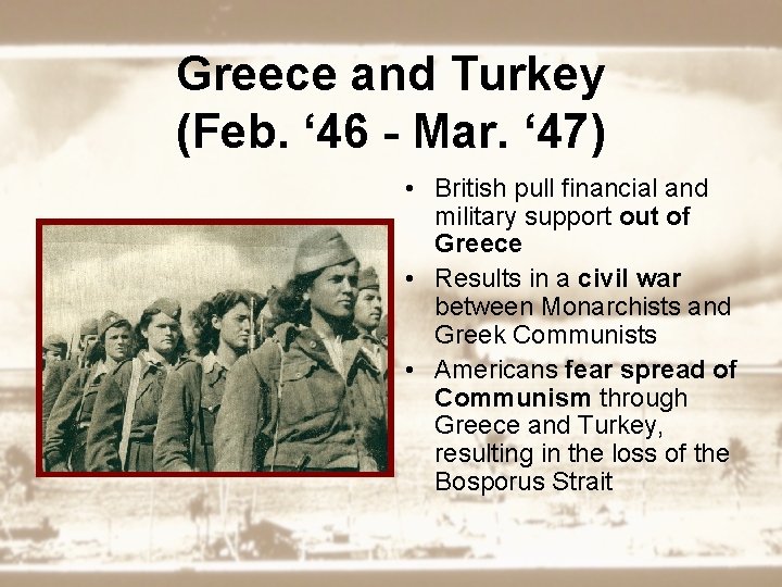 Greece and Turkey (Feb. ‘ 46 - Mar. ‘ 47) • British pull financial