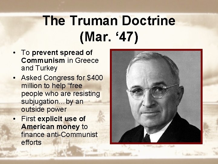 The Truman Doctrine (Mar. ‘ 47) • To prevent spread of Communism in Greece