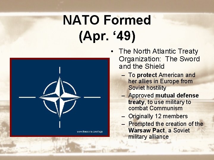 NATO Formed (Apr. ‘ 49) • The North Atlantic Treaty Organization: The Sword and
