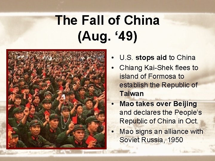 The Fall of China (Aug. ‘ 49) • U. S. stops aid to China