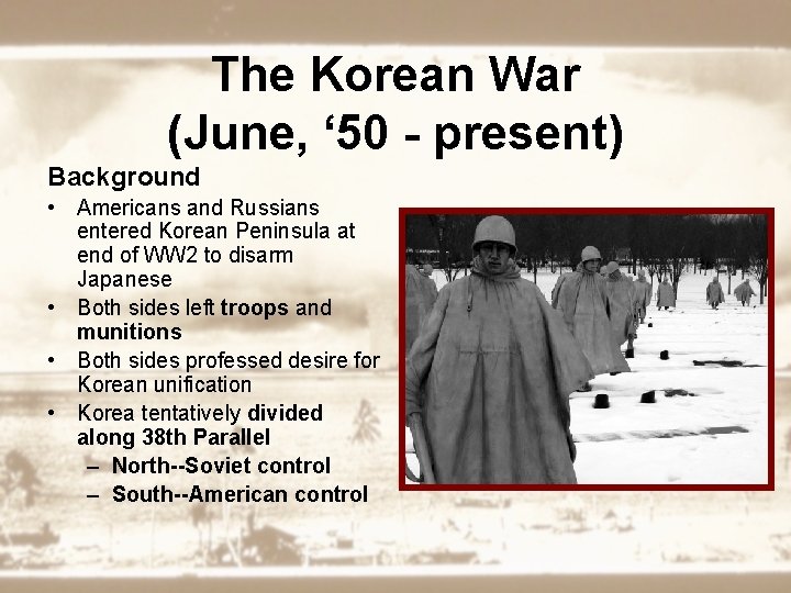 The Korean War (June, ‘ 50 - present) Background • Americans and Russians entered