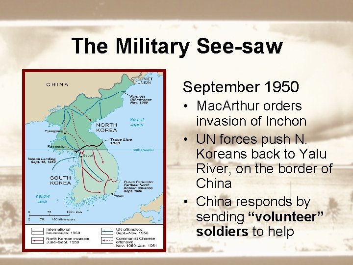 The Military See-saw September 1950 • Mac. Arthur orders invasion of Inchon • UN
