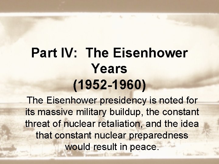Part IV: The Eisenhower Years (1952 -1960) The Eisenhower presidency is noted for its