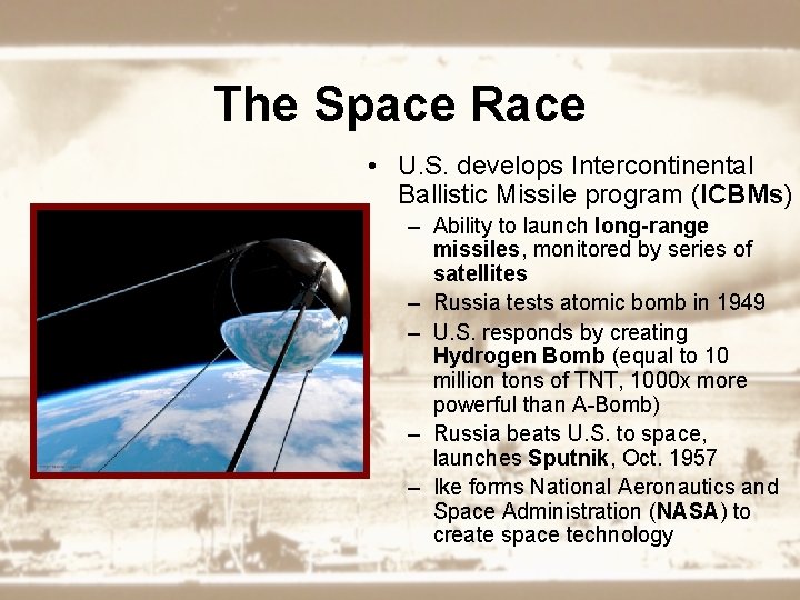 The Space Race • U. S. develops Intercontinental Ballistic Missile program (ICBMs) – Ability