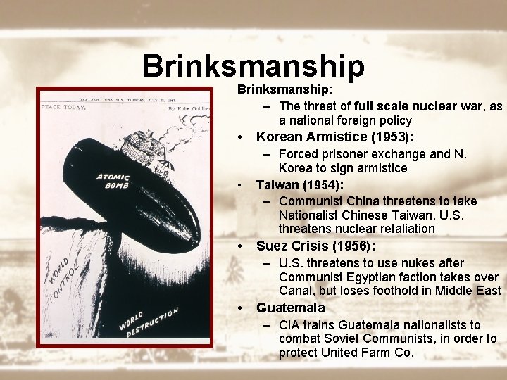 Brinksmanship: – The threat of full scale nuclear war, as a national foreign policy