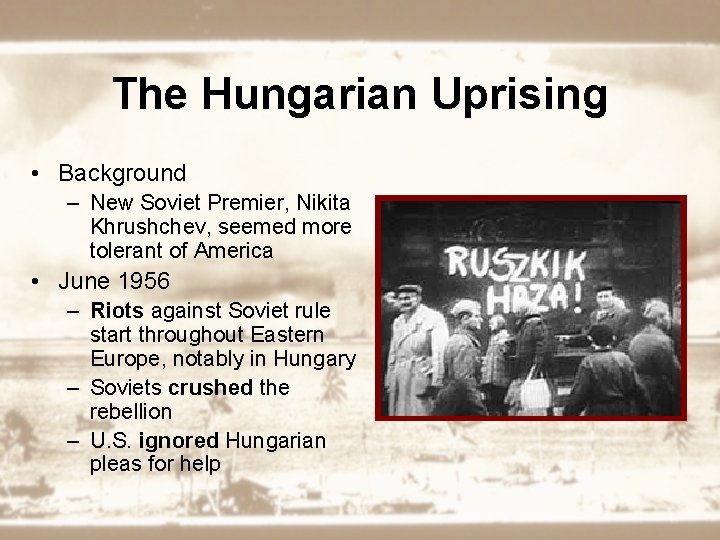 The Hungarian Uprising • Background – New Soviet Premier, Nikita Khrushchev, seemed more tolerant