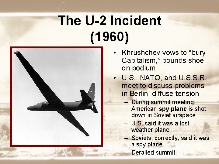 The U-2 Incident (1960) • Khrushchev vows to “bury Capitalism, ” pounds shoe on