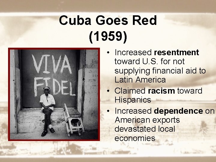 Cuba Goes Red (1959) • Increased resentment toward U. S. for not supplying financial