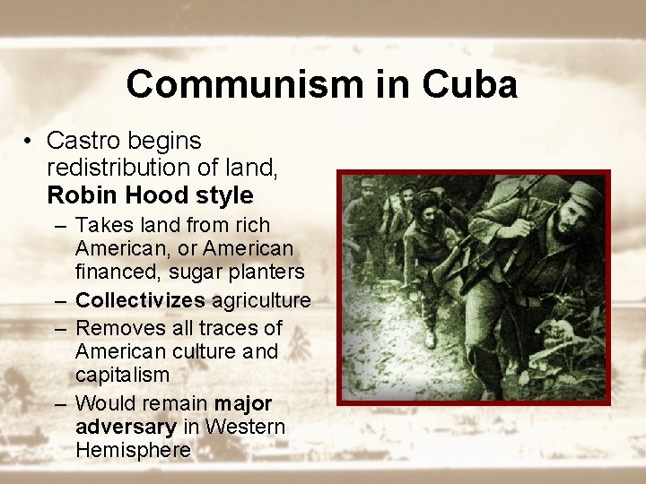 Communism in Cuba • Castro begins redistribution of land, Robin Hood style – Takes