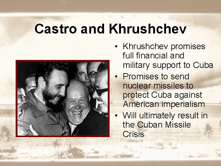 Castro and Khrushchev • Khrushchev promises full financial and military support to Cuba •
