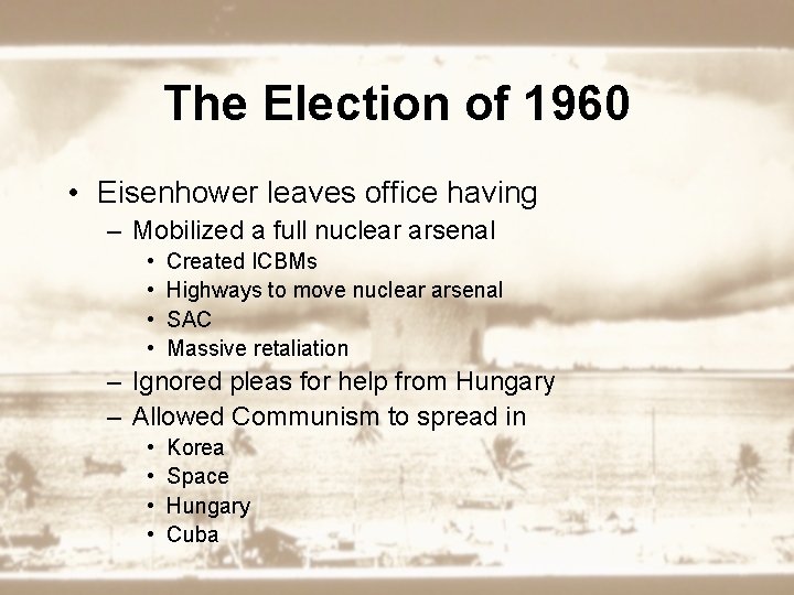 The Election of 1960 • Eisenhower leaves office having – Mobilized a full nuclear