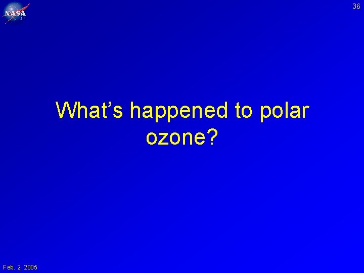 36 What’s happened to polar ozone? Feb. 2, 2005 