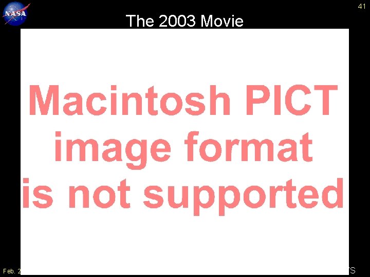 41 The 2003 Movie Feb. 2, 2005 Greg Shirah, NASA/GSFC SVS 