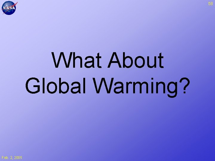 58 What About Global Warming? Feb. 2, 2005 
