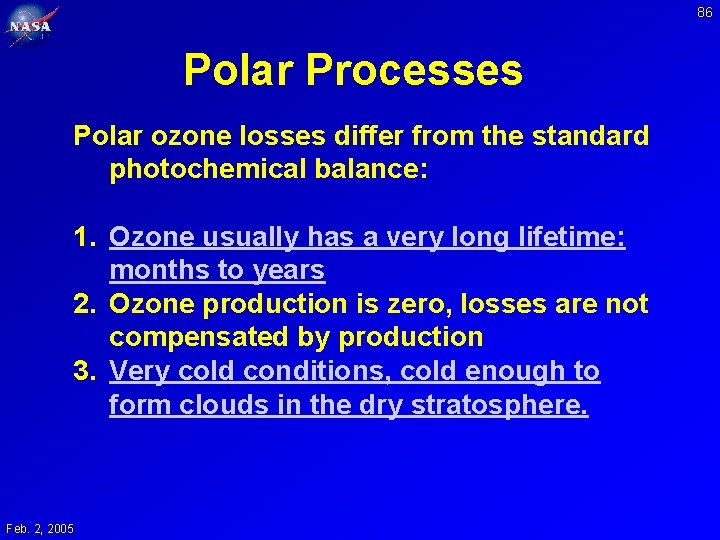 86 Polar Processes Polar ozone losses differ from the standard photochemical balance: 1. Ozone