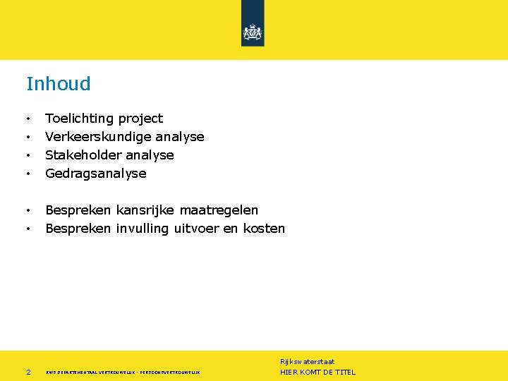 Inhoud • • Toelichting project Verkeerskundige analyse Stakeholder analyse Gedragsanalyse • • Bespreken kansrijke