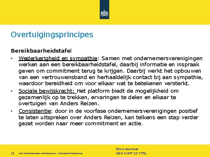 Overtuigingsprincipes Bereikbaarheidstafel • Wederkerigheid en sympathie: Samen met ondernemersverenigingen werken aan een bereikbaarheidstafel, daarbij
