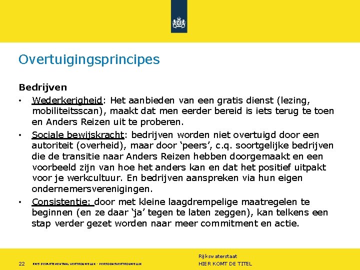 Overtuigingsprincipes Bedrijven • Wederkerigheid: Het aanbieden van een gratis dienst (lezing, mobiliteitsscan), maakt dat