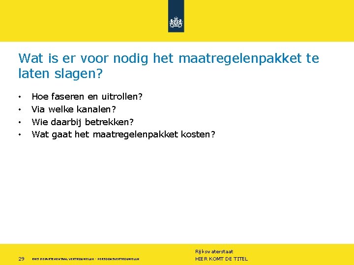 Wat is er voor nodig het maatregelenpakket te laten slagen? • • 29 Hoe