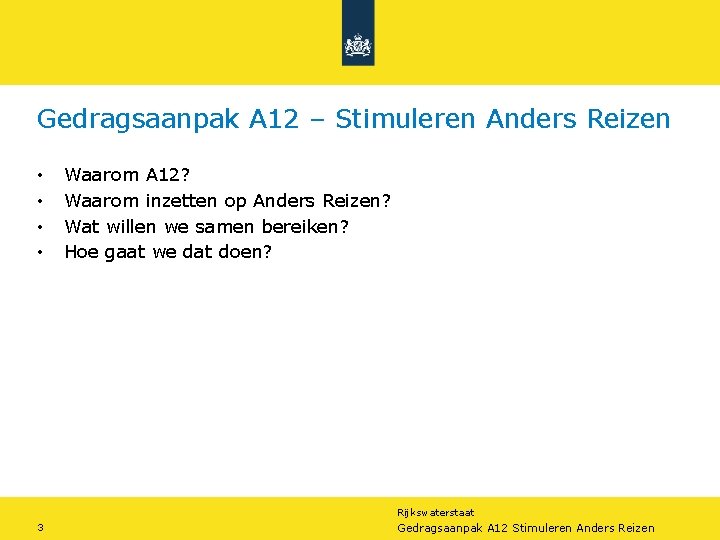 Gedragsaanpak A 12 – Stimuleren Anders Reizen • • 3 Waarom A 12? Waarom