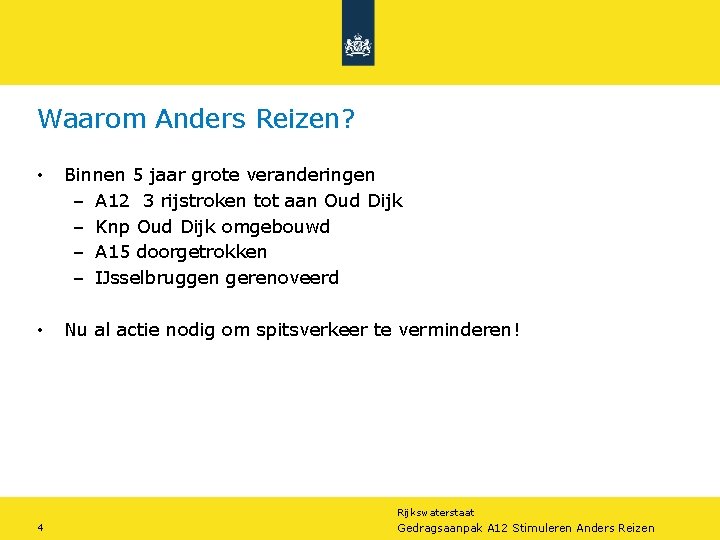 Waarom Anders Reizen? • Binnen 5 jaar grote veranderingen – A 12 3 rijstroken