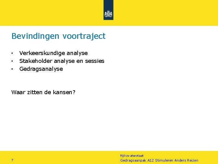 Bevindingen voortraject • • • Verkeerskundige analyse Stakeholder analyse en sessies Gedragsanalyse Waar zitten