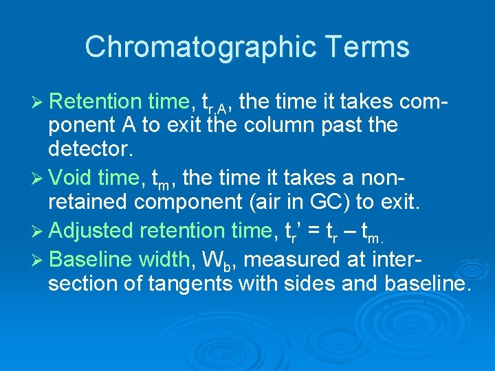 Chromatographic Terms Ø Retention time, tr, A, the time it takes com- ponent A
