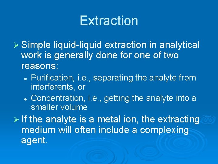 Extraction Ø Simple liquid-liquid extraction in analytical work is generally done for one of