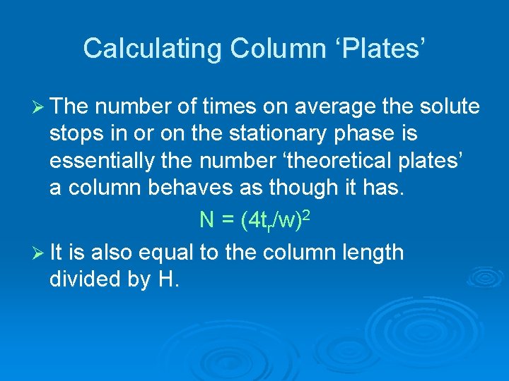 Calculating Column ‘Plates’ Ø The number of times on average the solute stops in