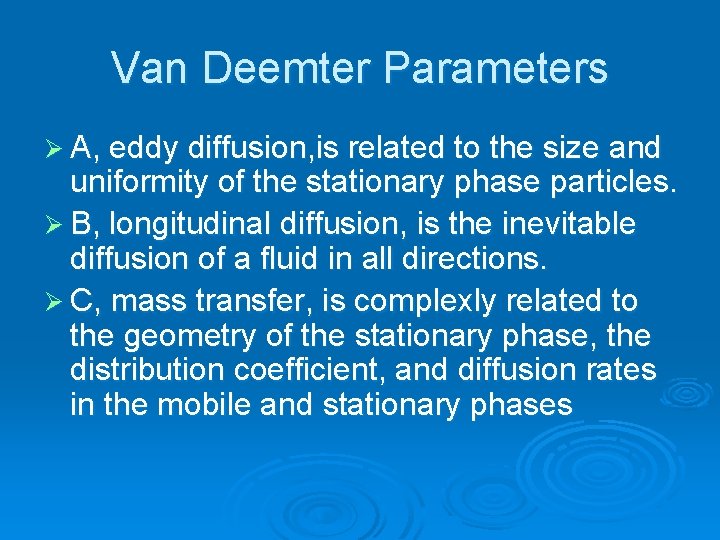 Van Deemter Parameters Ø A, eddy diffusion, is related to the size and uniformity