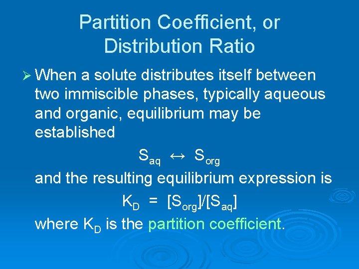 Partition Coefficient, or Distribution Ratio Ø When a solute distributes itself between two immiscible