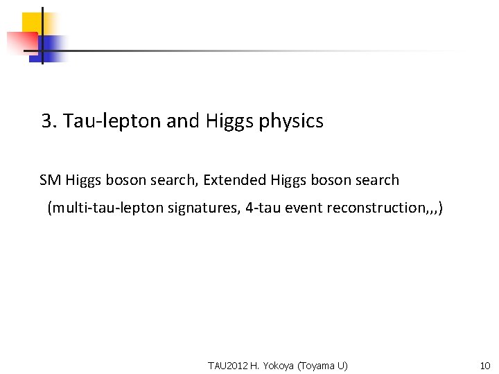 3. Tau-lepton and Higgs physics SM Higgs boson search, Extended Higgs boson search (multi-tau-lepton