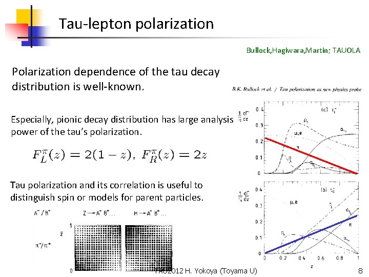 Tau-lepton polarization Bullock, Hagiwara, Martin; TAUOLA Polarization dependence of the tau decay distribution is