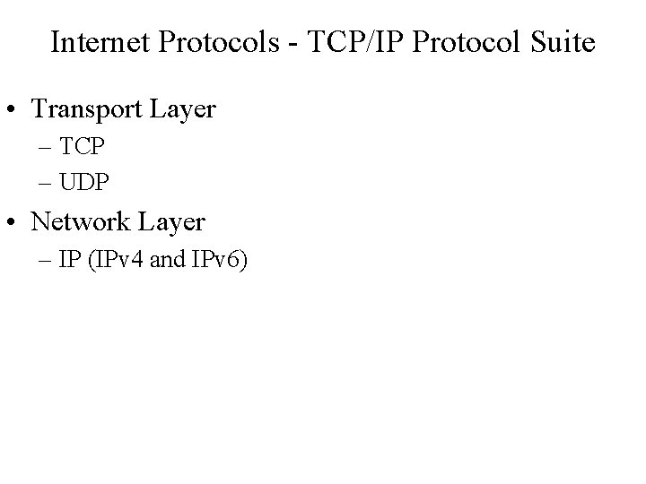 Internet Protocols - TCP/IP Protocol Suite • Transport Layer – TCP – UDP •