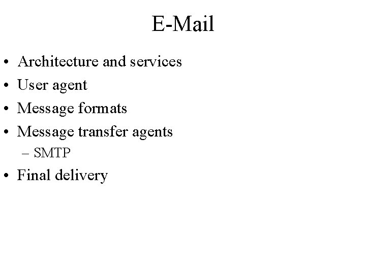 E-Mail • • Architecture and services User agent Message formats Message transfer agents –