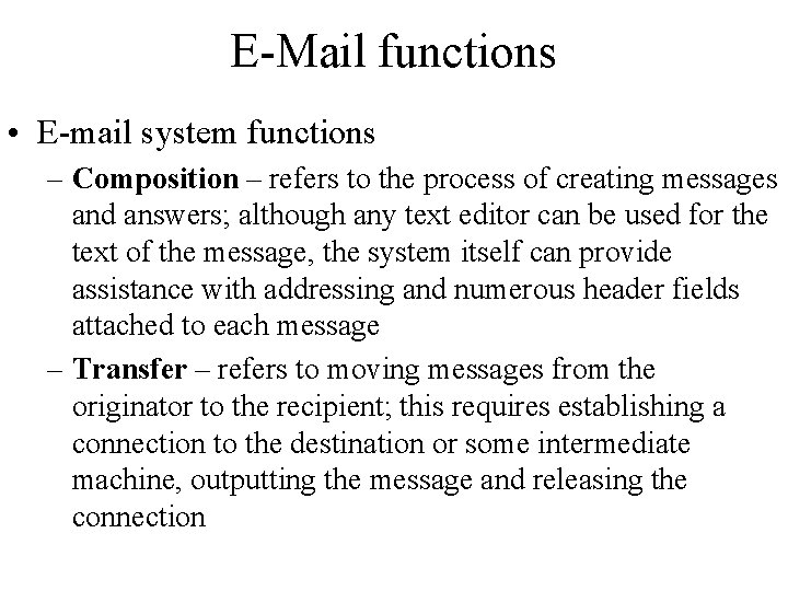 E-Mail functions • E-mail system functions – Composition – refers to the process of