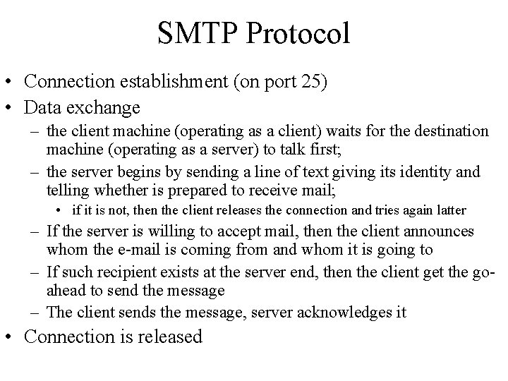 SMTP Protocol • Connection establishment (on port 25) • Data exchange – the client