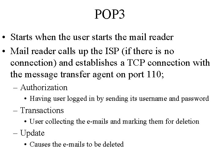POP 3 • Starts when the user starts the mail reader • Mail reader