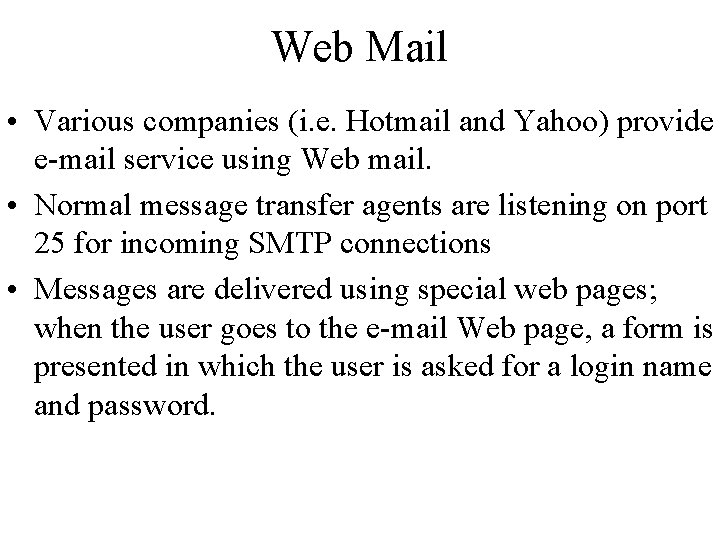 Web Mail • Various companies (i. e. Hotmail and Yahoo) provide e-mail service using