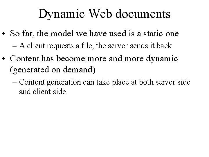 Dynamic Web documents • So far, the model we have used is a static