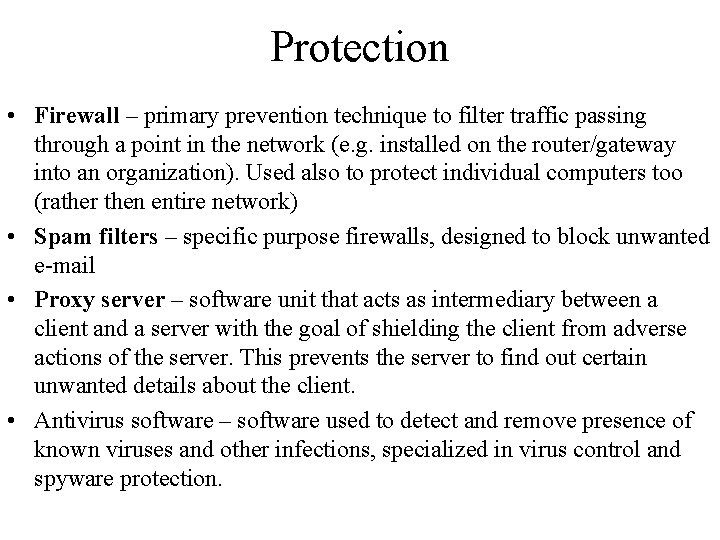 Protection • Firewall – primary prevention technique to filter traffic passing through a point