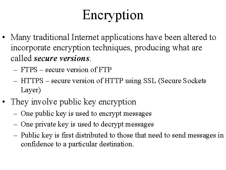 Encryption • Many traditional Internet applications have been altered to incorporate encryption techniques, producing